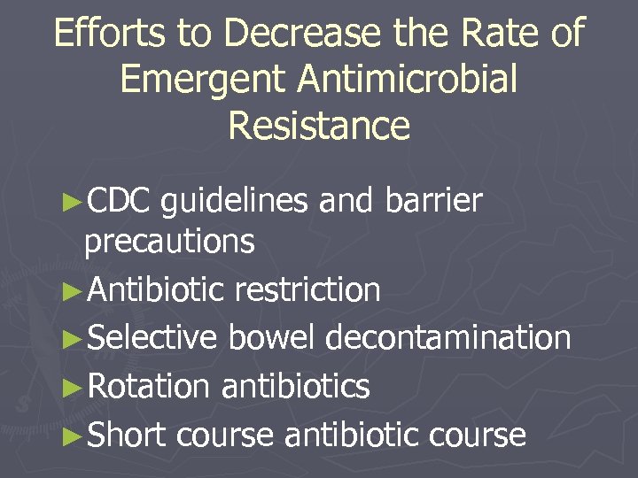 Efforts to Decrease the Rate of Emergent Antimicrobial Resistance ►CDC guidelines and barrier precautions