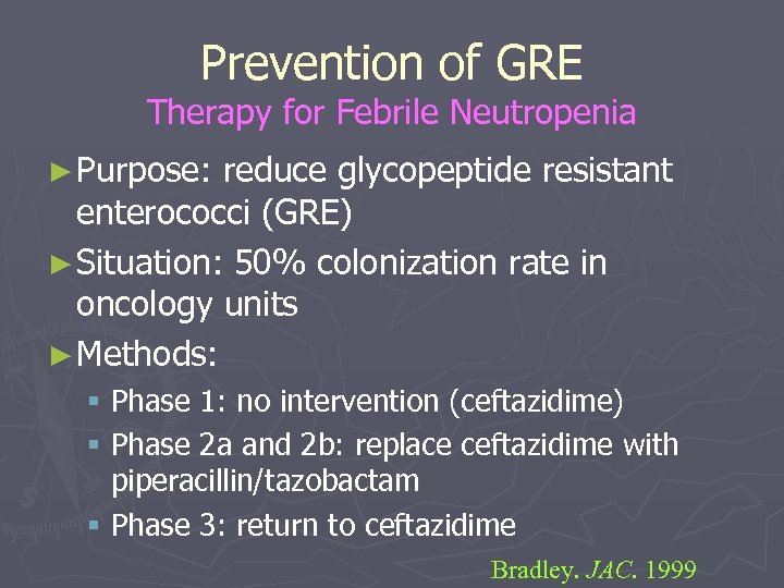 Prevention of GRE Therapy for Febrile Neutropenia ► Purpose: reduce glycopeptide resistant enterococci (GRE)