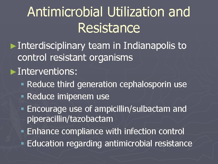 Antimicrobial Utilization and Resistance ► Interdisciplinary team in Indianapolis to control resistant organisms ►