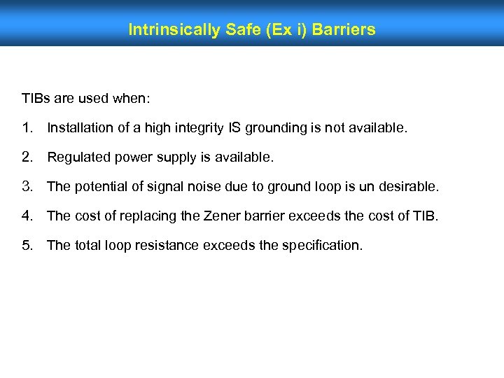 Intrinsically Safe (Ex i) Barriers TIBs are used when: 1. Installation of a high