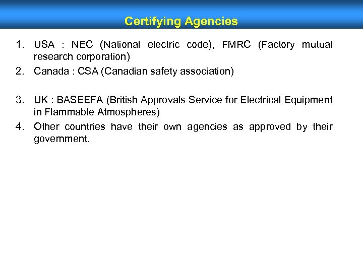 Certifying Agencies 1. USA : NEC (National electric code), FMRC (Factory mutual research corporation)