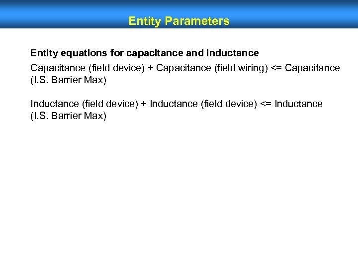 Entity Parameters Entity equations for capacitance and inductance Capacitance (field device) + Capacitance (field