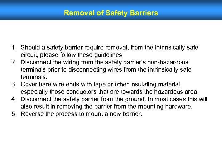 Removal of Safety Barriers 1. Should a safety barrier require removal, from the intrinsically