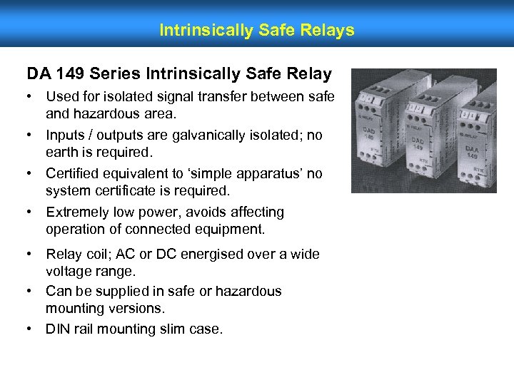 Intrinsically Safe Relays DA 149 Series Intrinsically Safe Relay • Used for isolated signal