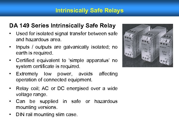 Intrinsically Safe Relays DA 149 Series Intrinsically Safe Relay • Used for isolated signal