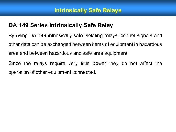 Intrinsically Safe Relays DA 149 Series Intrinsically Safe Relay By using DA 149 intrinsically