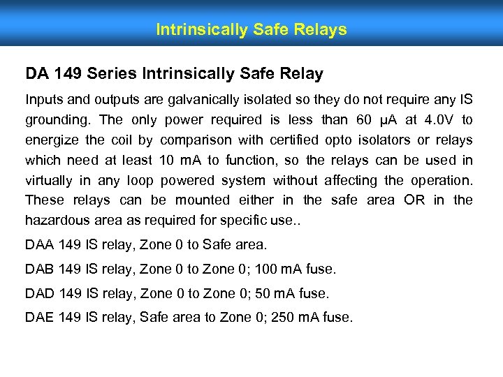 Intrinsically Safe Relays DA 149 Series Intrinsically Safe Relay Inputs and outputs are galvanically