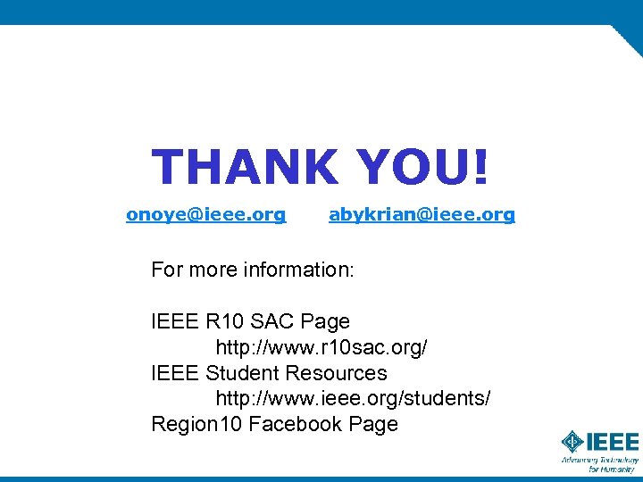 THANK YOU! onoye@ieee. org abykrian@ieee. org For more information: IEEE R 10 SAC Page