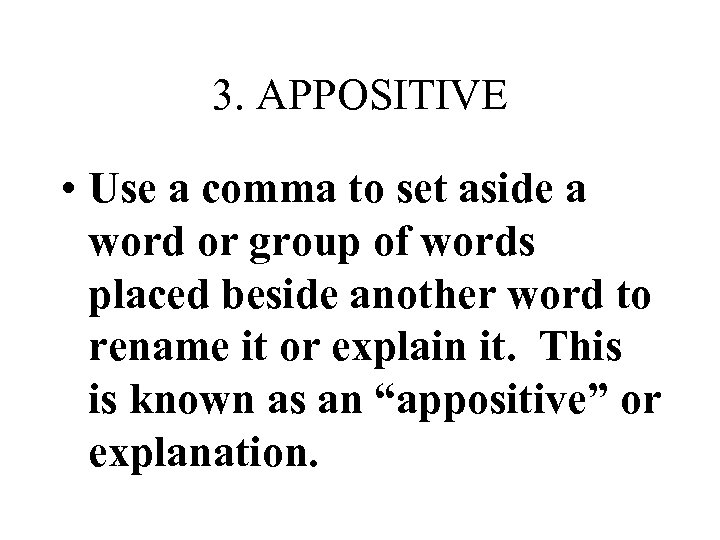 3. APPOSITIVE • Use a comma to set aside a word or group of