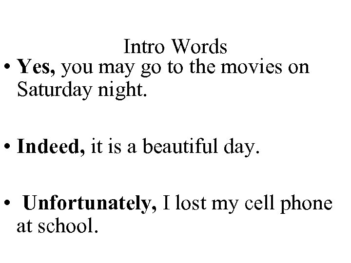 Intro Words • Yes, you may go to the movies on Saturday night. •