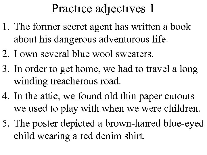 Practice adjectives 1 1. The former secret agent has written a book about his