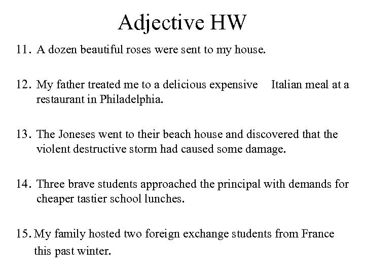 Adjective HW 11. A dozen beautiful roses were sent to my house. 12. My
