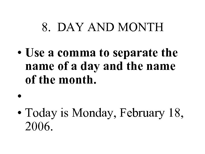 8. DAY AND MONTH • Use a comma to separate the name of a