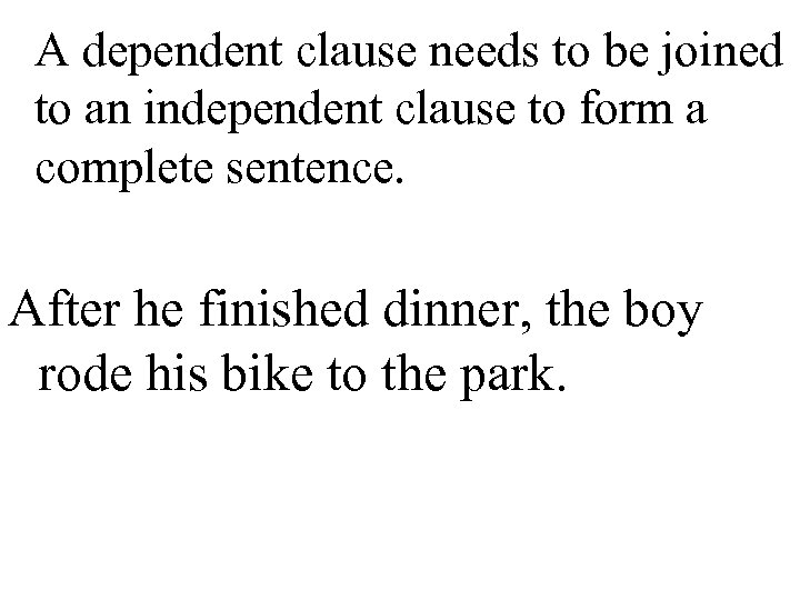 A dependent clause needs to be joined to an independent clause to form a