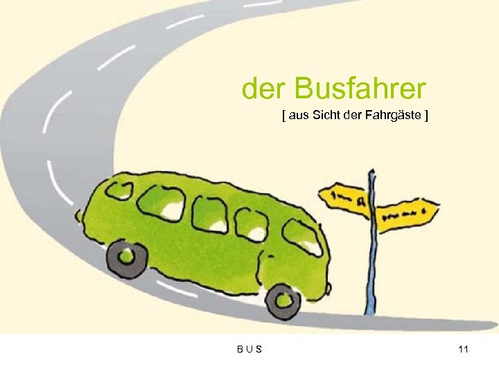 der Busfahrer [ aus Sicht der Fahrgäste ] B U S 11 