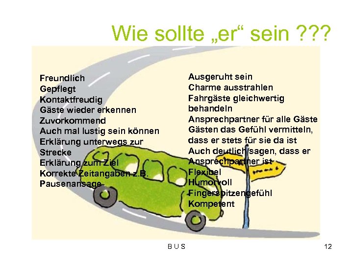 Wie sollte „er“ sein ? ? ? Ausgeruht sein Charme ausstrahlen Fahrgäste gleichwertig behandeln