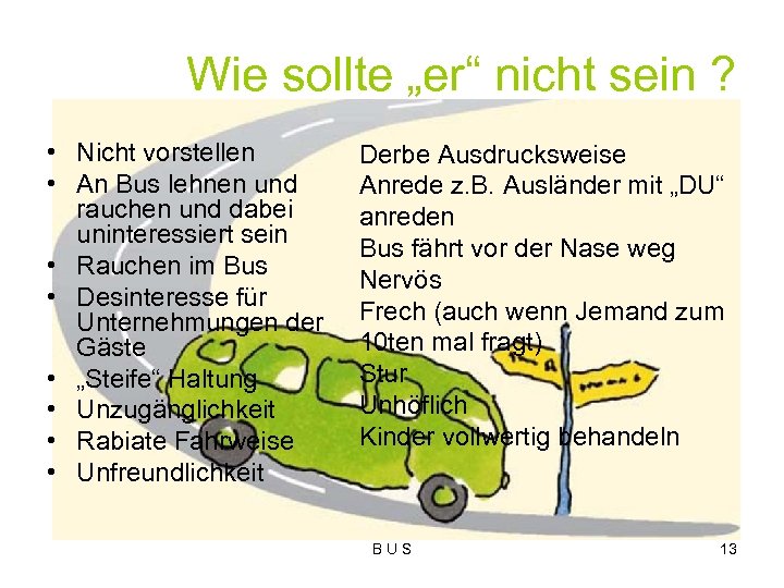 Wie sollte „er“ nicht sein ? • Nicht vorstellen • An Bus lehnen und