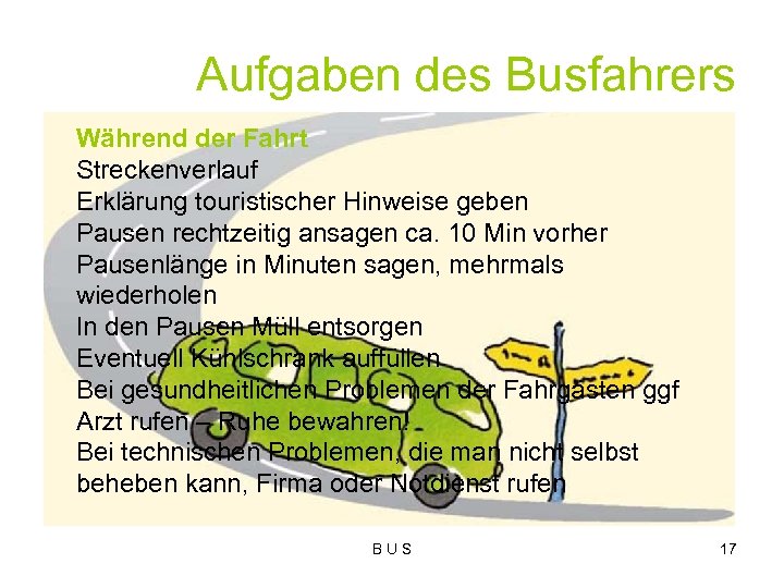 Aufgaben des Busfahrers Während der Fahrt Streckenverlauf Erklärung touristischer Hinweise geben Pausen rechtzeitig ansagen