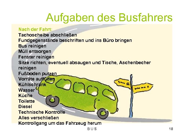 Aufgaben des Busfahrers Nach der Fahrt: Tachoscheibe abschließen Fundgegenstände beschriften und ins Büro bringen