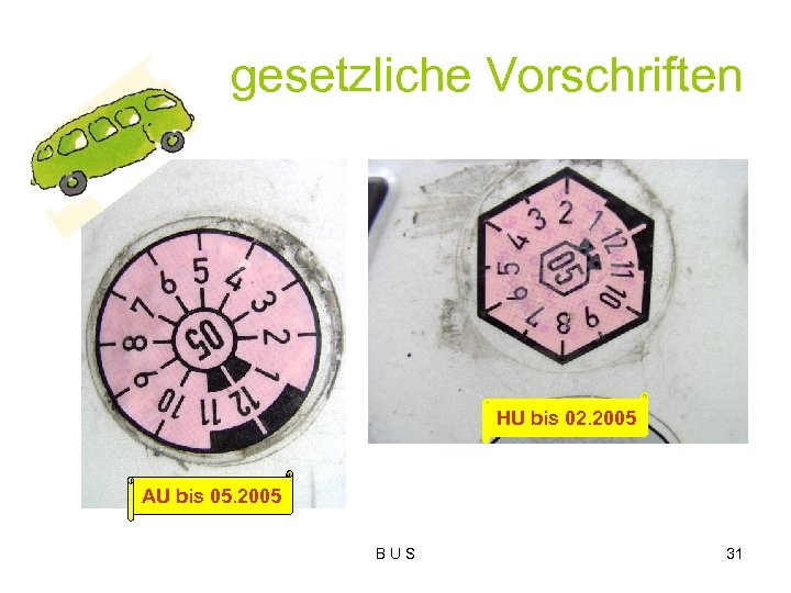 gesetzliche Vorschriften HU bis 02. 2005 AU bis 05. 2005 B U S 31