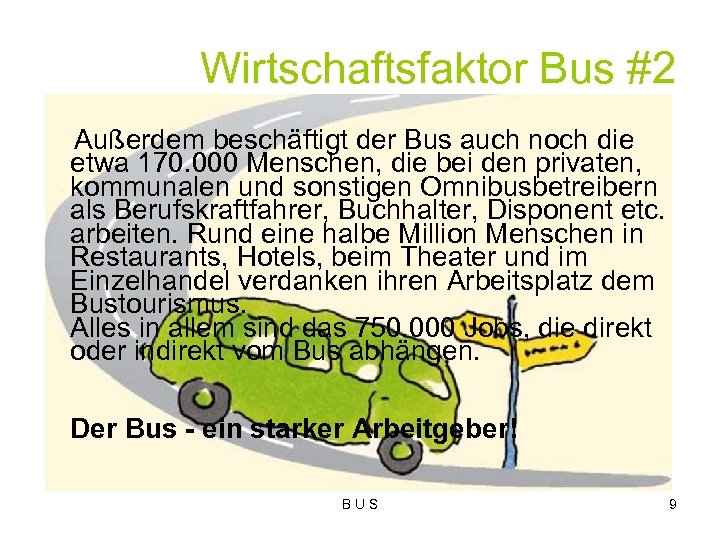 Wirtschaftsfaktor Bus #2 Außerdem beschäftigt der Bus auch noch die etwa 170. 000 Menschen,