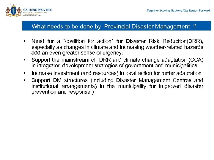 What needs to be done by Provincial Disaster Management ? • • Need for