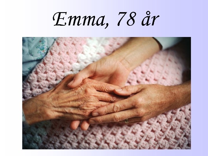 Emma, 78 år 