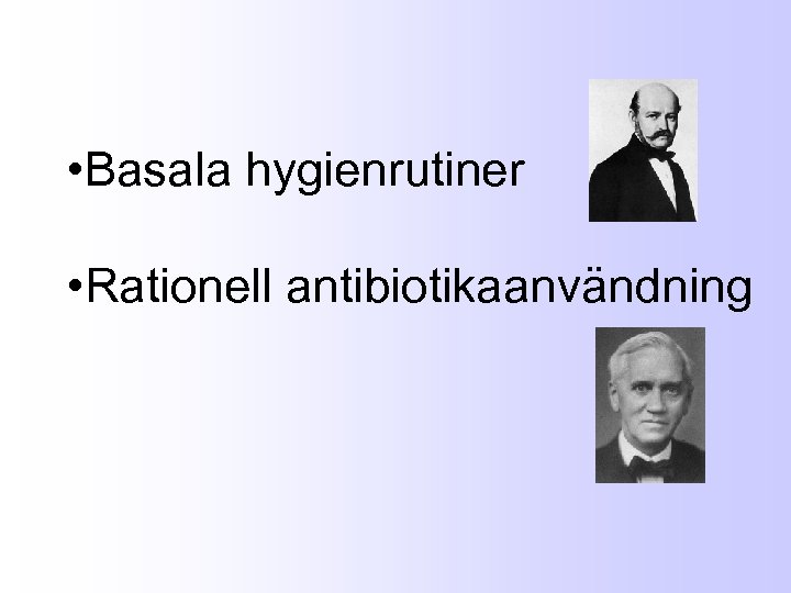  • Basala hygienrutiner • Rationell antibiotikaanvändning 