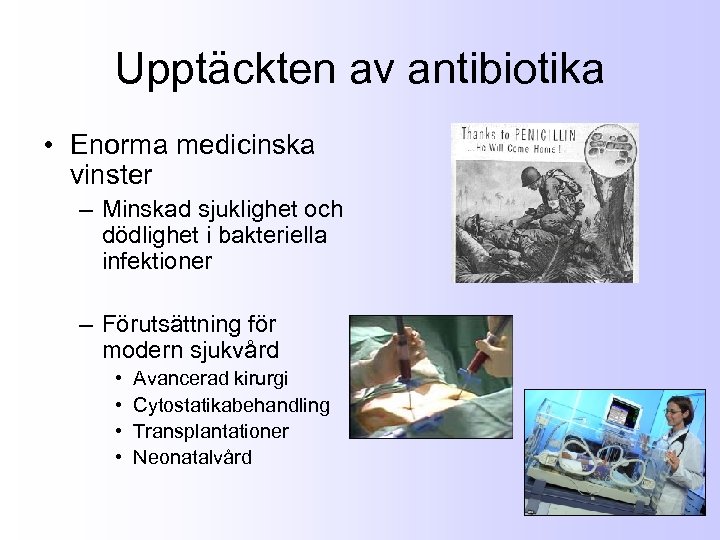 Upptäckten av antibiotika • Enorma medicinska vinster – Minskad sjuklighet och dödlighet i bakteriella