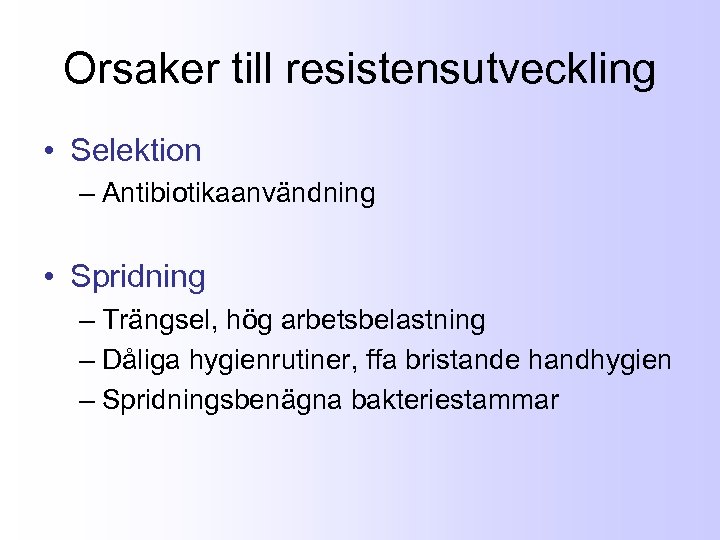 Orsaker till resistensutveckling • Selektion – Antibiotikaanvändning • Spridning – Trängsel, hög arbetsbelastning –