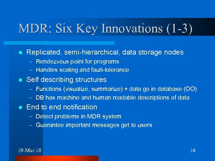 MDR: Six Key Innovations (1 -3) l Replicated, semi-hierarchical, data storage nodes – Rendezvous