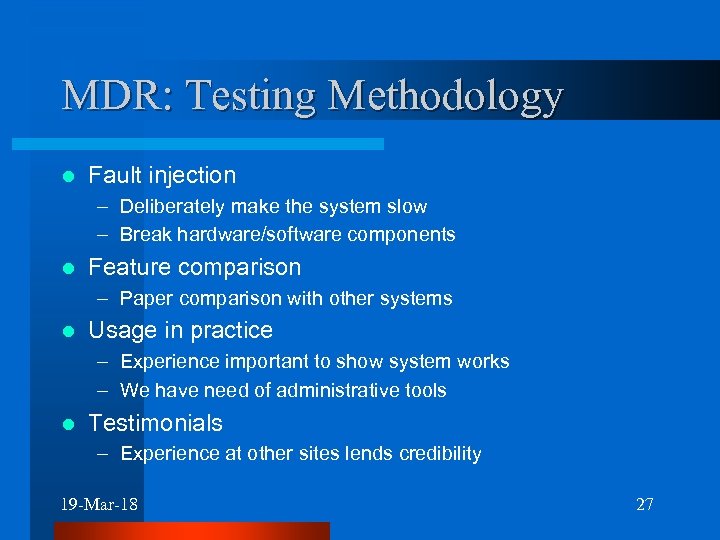 MDR: Testing Methodology l Fault injection – Deliberately make the system slow – Break