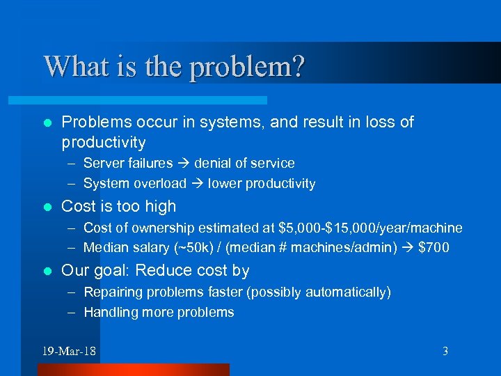 What is the problem? l Problems occur in systems, and result in loss of