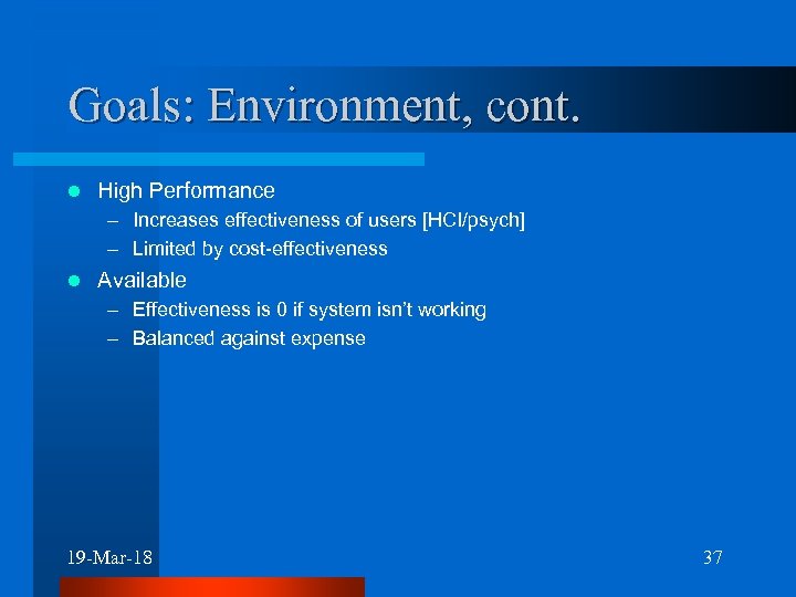Goals: Environment, cont. l High Performance – Increases effectiveness of users [HCI/psych] – Limited