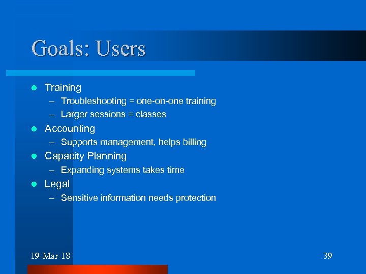 Goals: Users l Training – Troubleshooting = one-on-one training – Larger sessions = classes