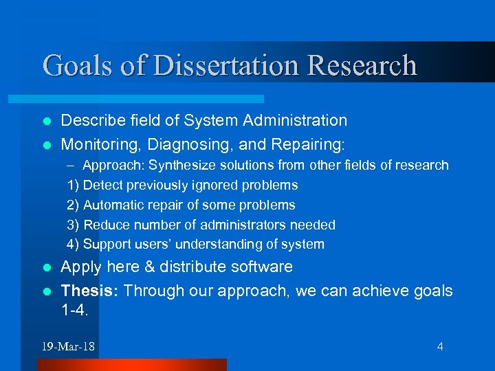 Goals of Dissertation Research Describe field of System Administration l Monitoring, Diagnosing, and Repairing: