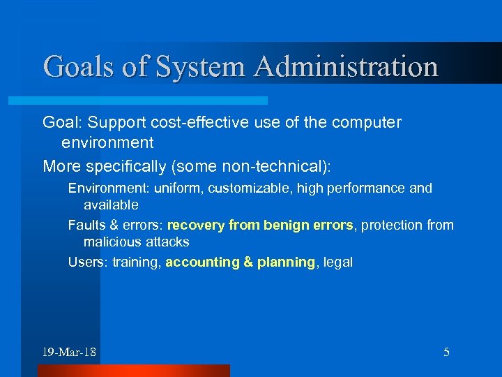 Goals of System Administration Goal: Support cost-effective use of the computer environment More specifically