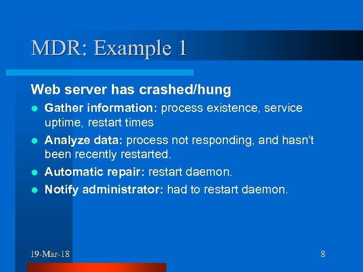 MDR: Example 1 Web server has crashed/hung Gather information: process existence, service uptime, restart