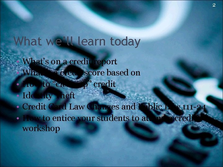 2 What we’ll learn today • • • What’s on a credit report What