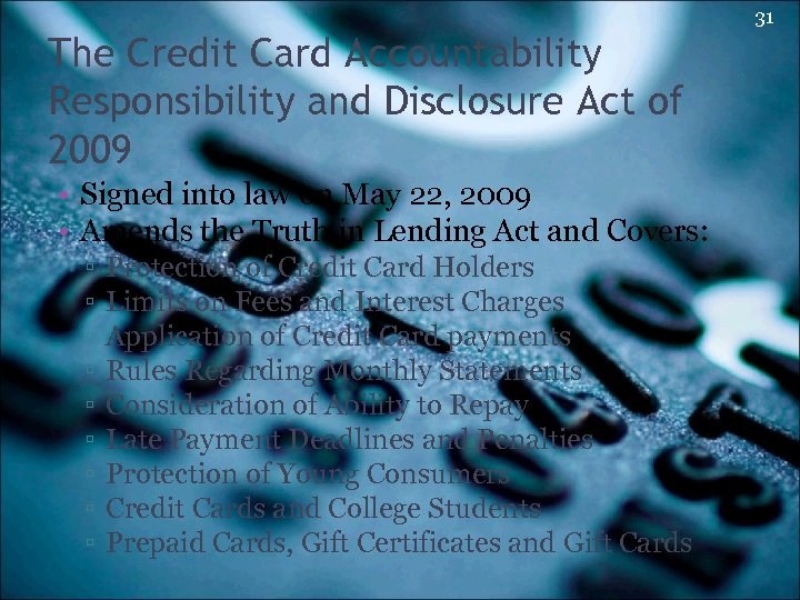 31 The Credit Card Accountability Responsibility and Disclosure Act of 2009 • Signed into