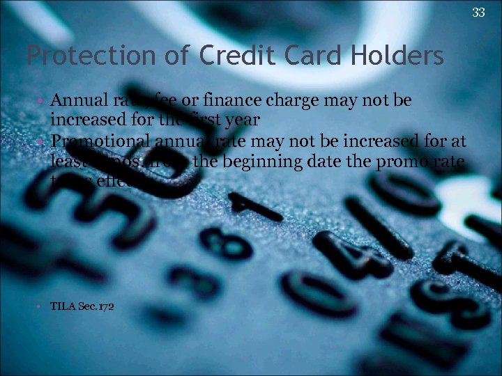 33 Protection of Credit Card Holders • Annual rate, fee or finance charge may