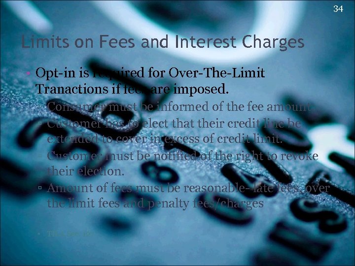 34 Limits on Fees and Interest Charges • Opt-in is required for Over-The-Limit Tranactions