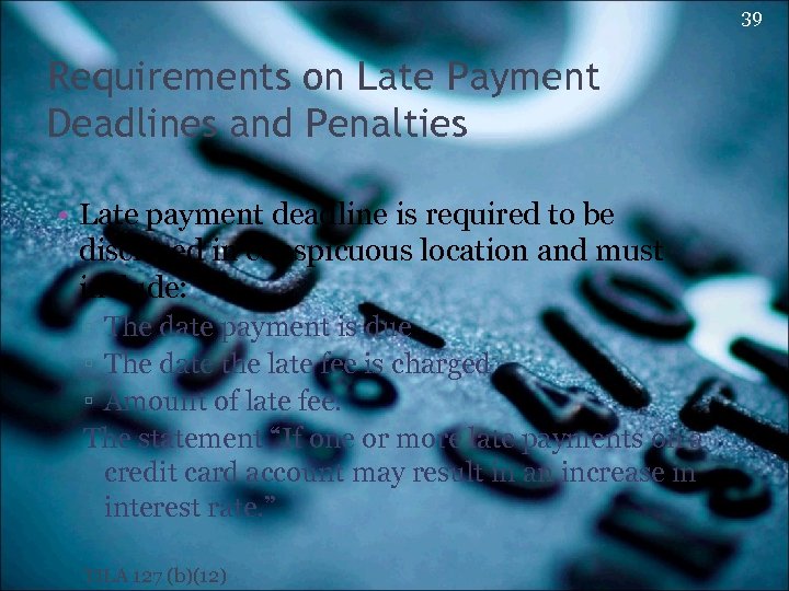 39 Requirements on Late Payment Deadlines and Penalties • Late payment deadline is required