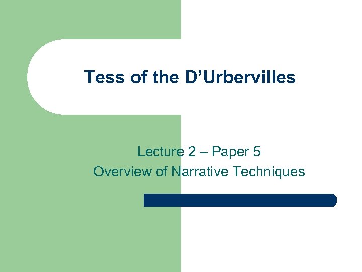 Tess of the D’Urbervilles Lecture 2 – Paper 5 Overview of Narrative Techniques 