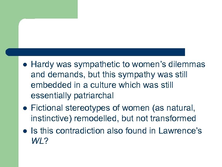 l l l Hardy was sympathetic to women’s dilemmas and demands, but this sympathy