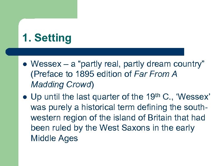 1. Setting l l Wessex – a “partly real, partly dream country” (Preface to