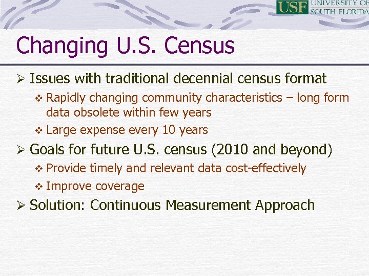 Changing U. S. Census Ø Issues with traditional decennial census format v Rapidly changing