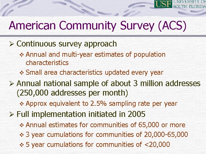 American Community Survey (ACS) Ø Continuous survey approach v Annual and multi-year estimates of