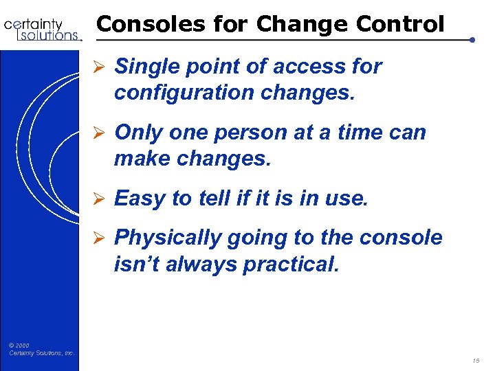 Consoles for Change Control Ø Single point of access for configuration changes. Ø Only