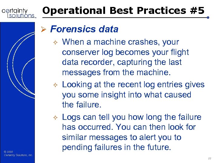 Operational Best Practices #5 © 2000 Certainty Solutions, Inc. Ø Forensics data ² When